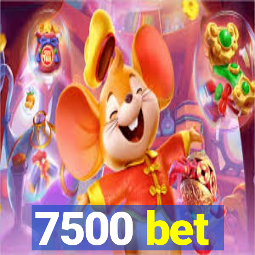 7500 bet